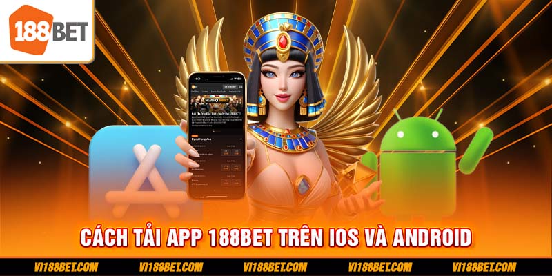 Quy trình tải app 188BET nhanh chóng và an toàn đến khách hàng