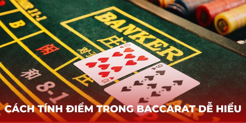 Cách tính điểm trong Baccarat dễ hiểu