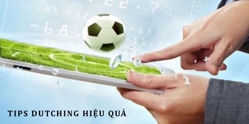 Tips áp dụng chiến lược Dutching đỉnh cao